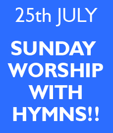 SUNDAY WORSHIP WITH HYMNS. 25th JULY